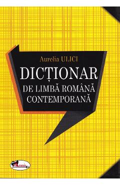 Dictionar de limba romana contemporana - Aurelia Ulici