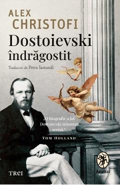 eBook Dostoievski indragostit. O biografie intima - Alex Christofi