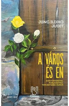 eBook A varos es en. Sorstortenetek, publicisztika, torvenyszeki humor - Jung Ildiko Judit