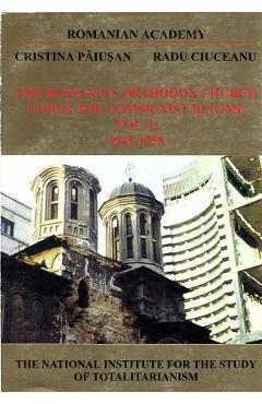 eBook The Romanian Orthodox Church under the Communist Regime 1945-1958 Vol.1 - Cristina Paiusan, Radu Ciuceanu