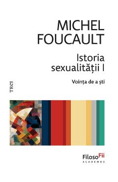 eBook Istoria sexualitatii I. Vointa de a sti - Michel Foucault