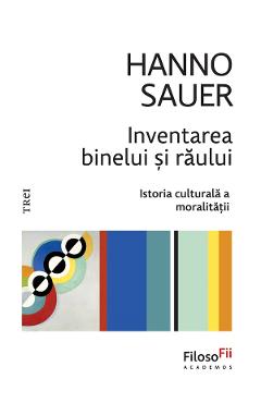 eBook Inventarea binelui si raului. Istoria culturala a moralitatii - Hanno Sauer