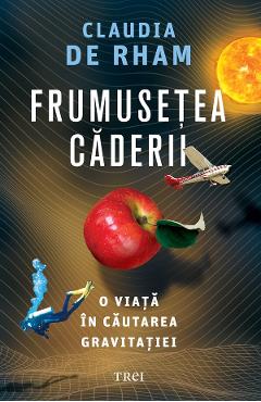 eBook Frumusetea caderii. O viata in cautarea gravitatiei - Claudia de Rham