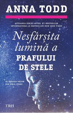 eBook Nesfarsita lumina a prafului de stele. Seria Stars Vol.3 - Anna Todd