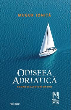 eBook Odiseea adriatica. Roman de aventuri marine - Mugur Ionita