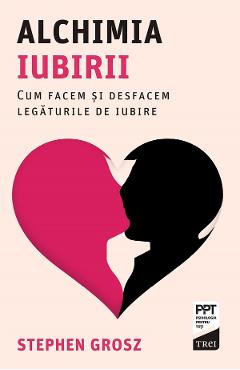 eBook Alchimia iubirii. Cum facem si desfacem legaturile de iubire - Stephen Grosz