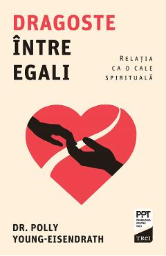 eBook Dragoste intre egali. Relatia ca o cale spirituala - Polly Young-Eisendrath