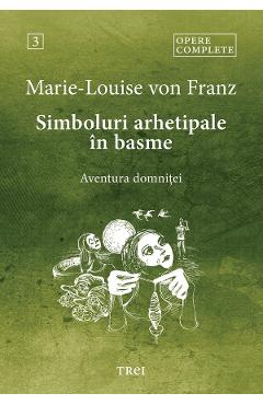 eBook Simboluri arhetipale in basme. Aventura domnitei. Opere Complete Vol.3 - Marie-Louise von Franz
