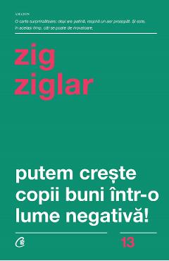 Putem creste copii buni intr-o lume negativa! - Zig Ziglar