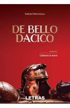 eBook De Bello Dacico. Vol.1 Calatorie la Roma - Gabriel Marinescu
