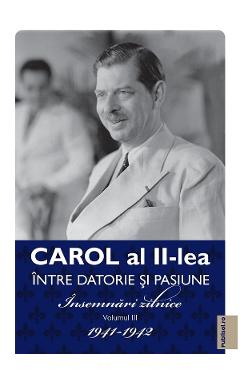 eBook Carol al II-lea intre datorie si pasiune Vol.3 Insemnari zilnice 1941-1942 - Carol al II-lea Regele Romaniei