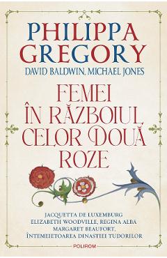 eBook Femei in Razboiul celor Doua Roze - Philippa Gregory