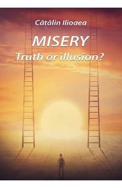 eBook Misery. Truth or illusion - Catalin Ilioaea