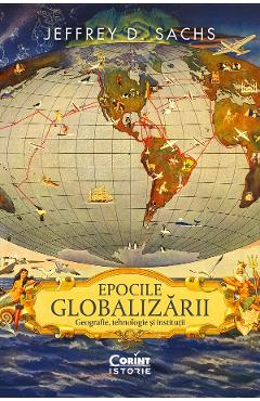 eBook Epocile globalizarii. Geografie, tehnologie si institutii - Jeffrey D. Sachs