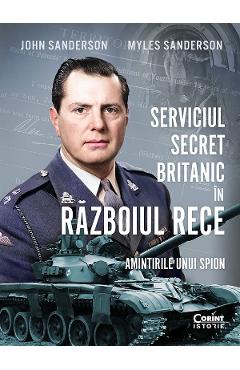 eBook Serviciul secret britanic in Razboiul Rece. Amintirile unui spion - John Sanderson, Myles Sanderson