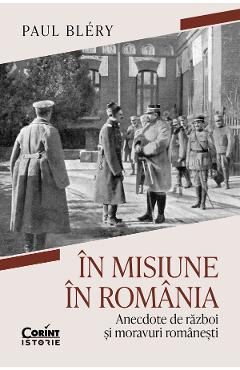eBook In misiune in Romania. Anecdote de razboi si moravuri romanesti - Paul Blery