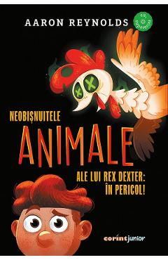 eBook Neobisnuitele animale ale lui Rex Dexter. In pericol - Aaron Reynolds