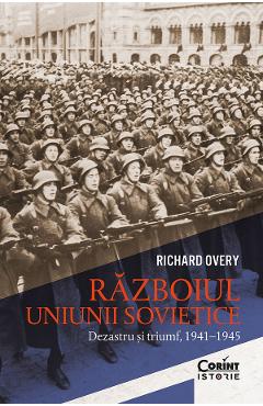 eBook Razboiul Uniunii Sovietice. Dezastru si triumf 1941-1945 - Richard Overy