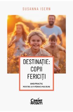 eBook Destinatie. Copii fericiti. Ghid practic pentru a fi parinti mai buni - Susanna Isern