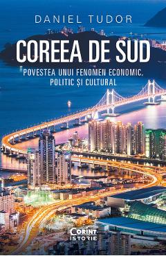 eBook Coreea de Sud. Povestea unui fenomen economic, politic si cultural - Daniel Tudor