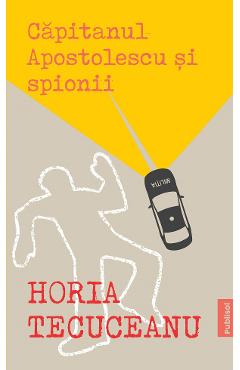 eBook Capitanul Apostolescu si spionii - Horia Tecuceanu