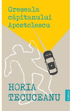 eBook Greseala Capitanului Apostolescu - Horia Tecuceanu