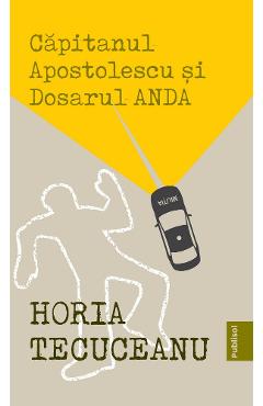 eBook Capitanul Apostolescu si dosarul Anda - Horia Tecuceanu