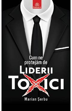 eBook Cum ne protejam de liderii toxici - Marian Serbu
