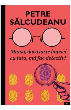 eBook Mama, daca nu te impaci cu tata, ma fac detectiv! - Petre Salcudeanu