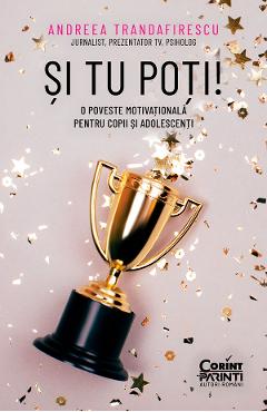 eBook Si tu poti. O poveste motivationala pentru copii si adolescenti - Andreea Trandafirescu
