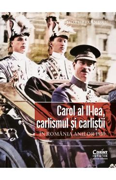 eBook Carol al II-lea, carlismul si carlistii in Romania anilor 1930 - Doru Lixandru