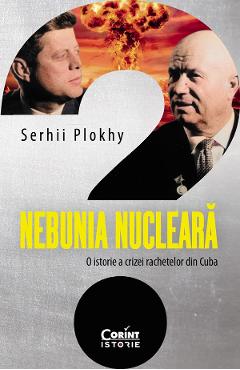 eBook Nebunia nucleara. O istorie a crizei rachetelor din Cuba - Serhii Plokhy