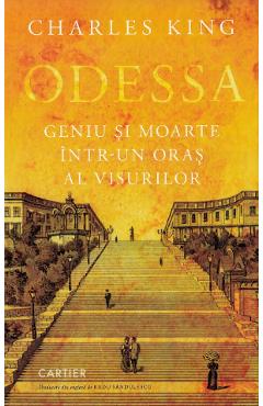 Odessa. Geniu si moarte intr-un oras al visurilor - Charles King