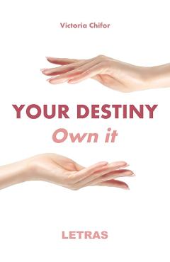 eBook Your destiny. Own it - Victoria Chifor