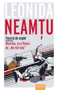 eBook Moartea ca o floare de nu ma uita. Toporul de argint - Leonida Neamtu