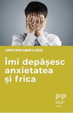eBook Imi depasesc anxietatea si frica - Christophe Andre, Muzo