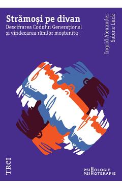 eBook Stramosi pe divan. Descifrarea Codului Generational si vindecarea ranilor mostenite - Ingrid Alexander, Sabine Luck