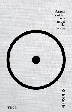 eBook Actul creativ. Un mod de viata - Rick Rubin