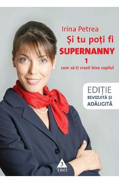eBook Si tu poti fi Supernanny 1. Cum sa-ti cresti bine copilul - Irina Petrea