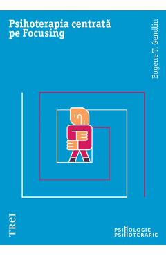 eBook Psihoterapia centrata pe Focusing - Eugene T. Gendlin