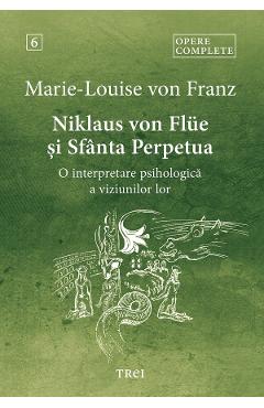 eBook Niklaus von Flue si Sfanta Perpetua. O interpretare psihologica a viziunilor lor Vol.6 - Marie-Louise von Franz