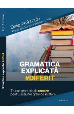 Gramatica explicata #diferit. Trucuri gramaticale usoare - Delia Ambrosie