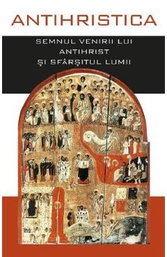 Antihristica. Semnul venirii lui Antihrist si sfarsitul lumii