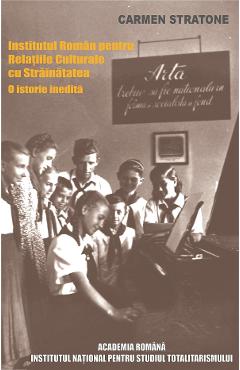 eBook Propaganda si diplomatie culturala in perioada comunista: Institutul Roman pentru Relatiile Culturale cu Strainatatea. O istorie inedita - Carmen Stratone