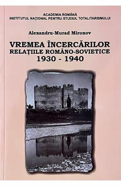 eBook Vremea incercarilor. Relatiile romano-sovietice, 1930-1940 - Alexandru Murad Mironov