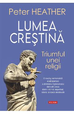 eBook Lumea crestina. Triumful unei religii - Peter Heather