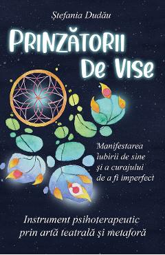 eBook Prinzatorii de vise. Manifestarea iubirii de sine si a curajului de a fi imperfect - Stefania Dudau
