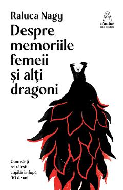 eBook Despre memoriile femeii si alti dragoni - Raluca Nagy