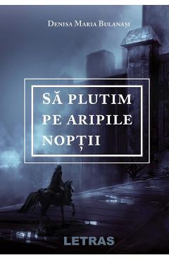 eBook Sa plutim pe aripile noptii - Denisa Maria Bulanasi