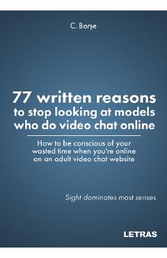 eBook 77 written reasons to stop looking at models who do video chat online - C. Borse